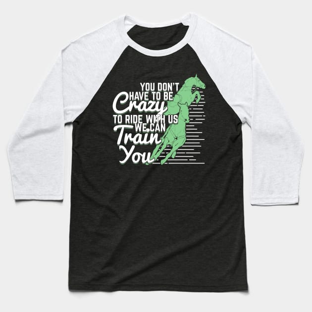 You Don't Have To Be Crazy To Ride With Us Baseball T-Shirt by Dolde08